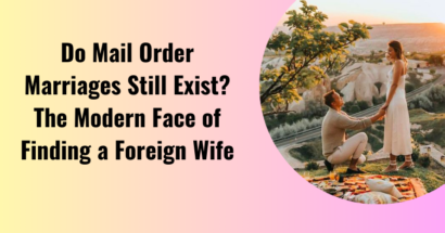 Do Mail Order Marriages Still Exist? The Modern Face of Finding a Foreign Wife
